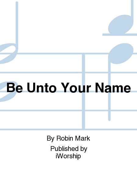 Be Unto Your Name - Performance/Accompaniment CD